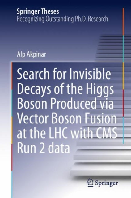 Book cover of: Search for Invisible Decays of the Higgs Boson Produced via Vector Boson Fusion at the LHC with CMS Run 2 data. By: Alp Akpinar
