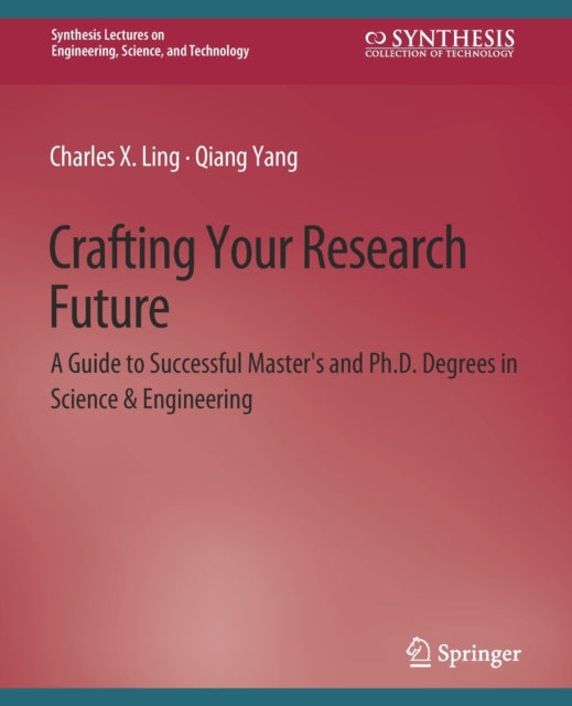 Book cover of: Crafting Your Research Future. By: Charles Ling