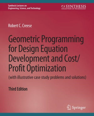 Geometric Programming for Design Equation Development and Cost/Profit Optimization (with illustrative case study problems and solutions), Third Edition
