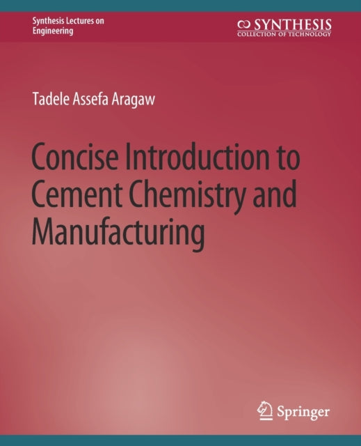Book cover of: Concise Introduction to Cement Chemistry and Manufacturing. By: Tadele Aragaw