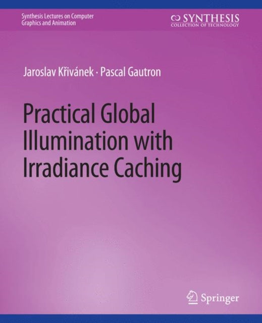 Book cover of: Practical Global Illumination with Irradiance Caching. By: Jaroslav Krivanek