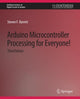 Book cover of: Arduino Microcontroller Processing for Everyone! Third Edition. By: Steven F. Barrett