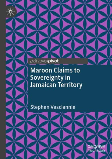 Book cover of: Maroon Claims to Sovereignty in Jamaican Territory