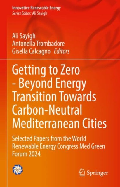Book cover of: Getting to Zero - Beyond Energy Transition Towards Carbon-Neutral Mediterranean Cities. By: Ali Sayigh