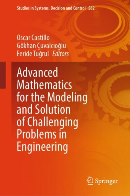 Book cover of: Advanced Mathematics for the Modeling and Solution of Challenging Problems in Engineering. By: Oscar Castillo