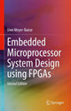 Book cover of: Embedded Microprocessor System Design using FPGAs. By: Uwe Meyer-Baese