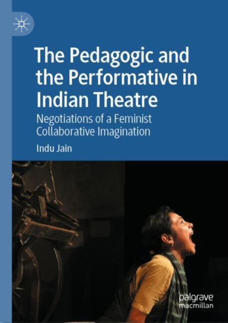 Book cover of: Pedagogic and the Performative in Indian Theatre. By: Indu Jain