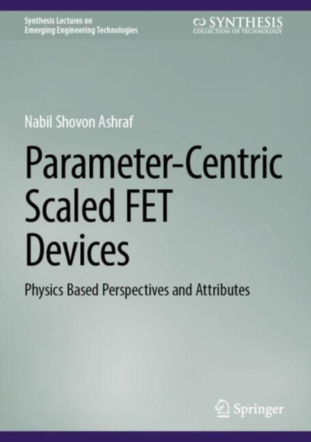 Book cover of: Parameter-Centric Scaled FET Devices. By: Nabil Shovon Ashraf