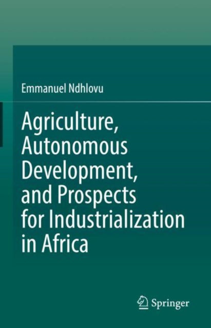 Book cover of: Agriculture, Autonomous Development, and Prospects for Industrialization in Africa