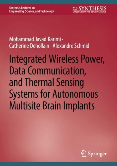 Book cover of: Integrated Wireless Power, Data Communication, and Thermal Sensing Systems for Autonomous Multisite Brain Implants