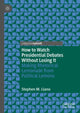 Book cover of: How to Watch Presidential Debates Without Losing It