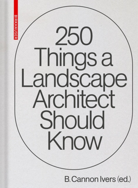 Book cover of: 250 Things a Landscape Architect Should Know. By: Cannon Ivers