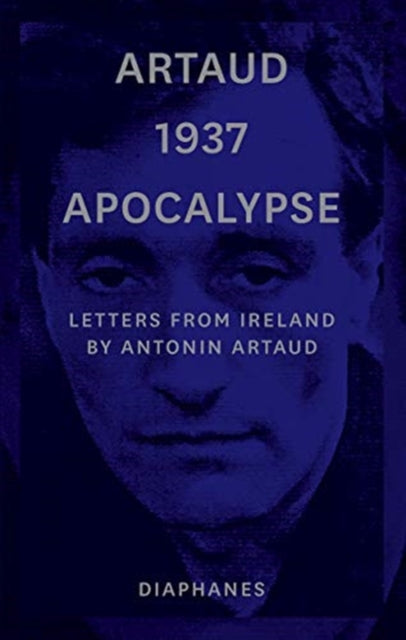 Book cover of: Artaud 1937 Apocalypse – Letters from Ireland August to 21 September 1937. By: Antonin Artaud