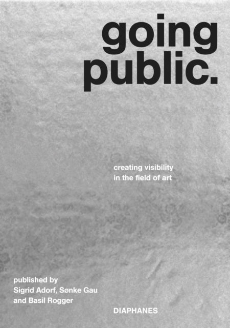 Book cover of: Going Public – Creating Visibility in the Field of Art. By: Sigrid Adorf