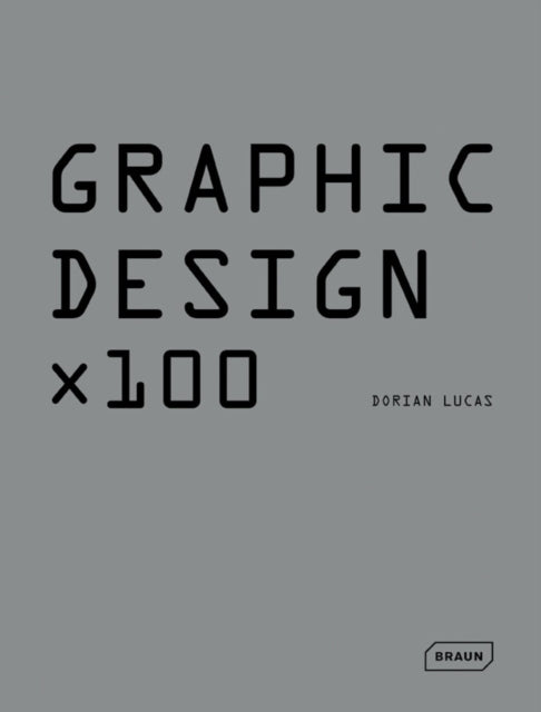 Book cover of: Graphic Design x 100. By: Dorian Lucas