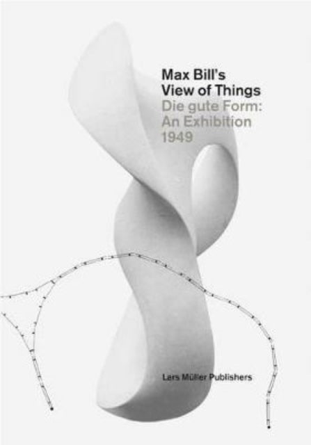 Book cover of: Max Bill's View of Things. By: Lars Müller