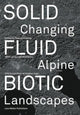 Book cover of: Solid, Fluid, Biotic. By: Thomas Kissling