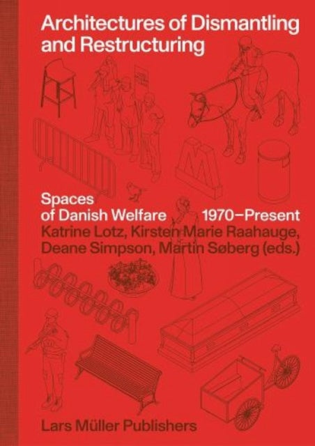 Architectures of Dismantling and Restructuring: Spaces of Danish Welfare, 1970-present