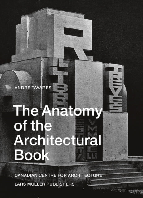 Book cover of: Anatomy of the Architectural Book. By: André Tavares