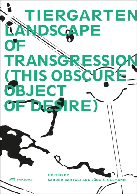 Book cover of: Tiergarten, Landscape of Transgression - This Obscure Object of Desire. By: Sandra Bartoli