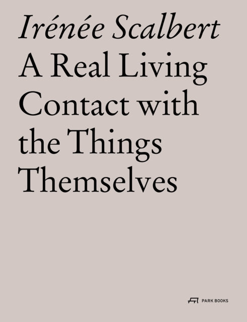 Book cover of: Real Living Contact with the Things Themselves. By: Irénée Scalbert