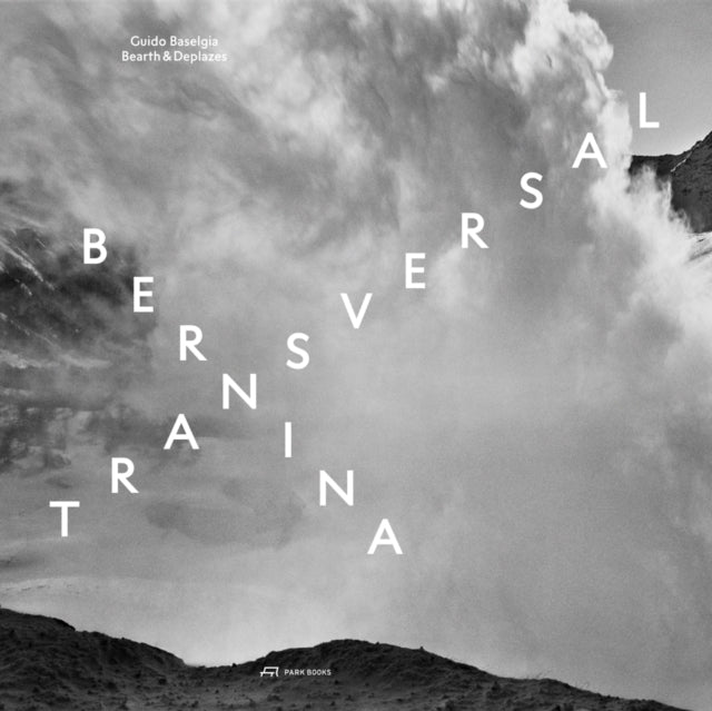 Book cover of: Bernina transversal. Guido Baselgia - Bearth und Deplazes. By: Philip Ursprung