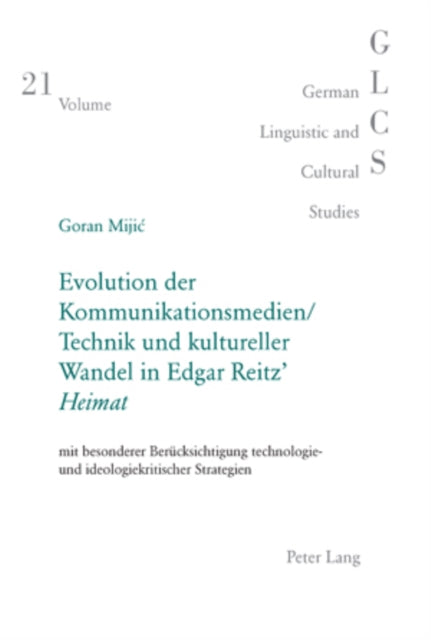 Book cover of: Evolution Der Kommunikationsmedien/Technik Und Kultureller Wandel in Edgar Reitz' «Heimat». By: Goran Mijić, Goran Miji&cacute