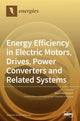 Book cover of: Energy Efficiency in Electric Motors, Drives, Power Converters and Related Systems