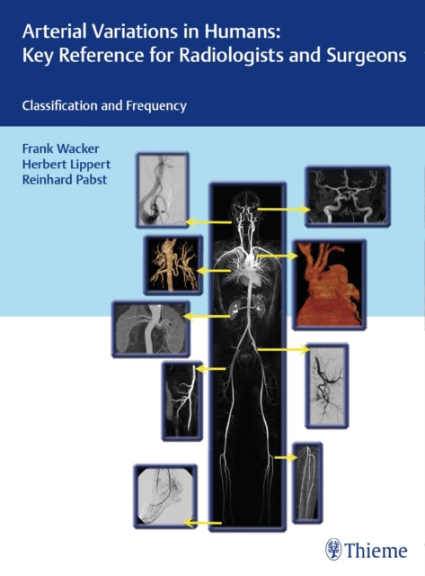 Book cover of: Arterial Variations in Humans: Key Reference for Radiologists and Surgeons. By: Frank K. Wacker