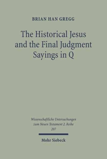 Book cover of: Historical Jesus and the Final Judgment Sayings in Q. By: Brian Han Gregg