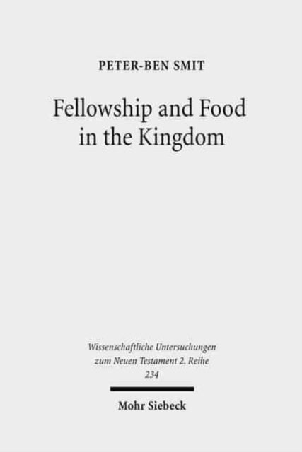 Book cover of: Fellowship and Food in the Kingdom. By: Peter-Ben Smit