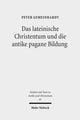 Book cover of: Das lateinische Christentum und die antike pagane Bildung. By: Peter Gemeinhardt