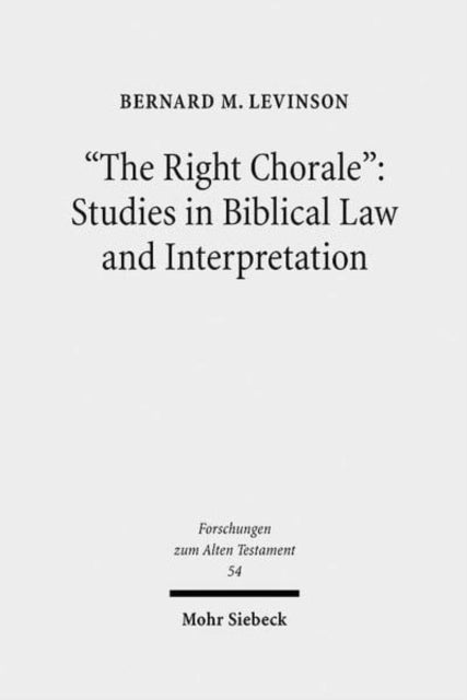 Book cover of: "The Right Chorale": Studies in Biblical Law and Interpretation. By: Bernard M. Levinson