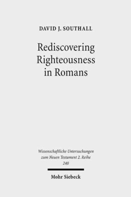 Book cover of: Rediscovering Righteousness in Romans. By: David J. Southall