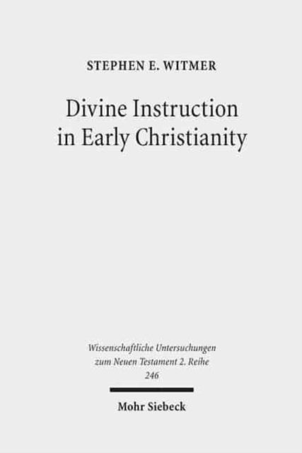 Book cover of: Divine Instruction in Early Christianity. By: Stephen E. Witmer