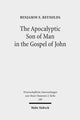 Book cover of: Apocalyptic Son of Man in the Gospel of John. By: Benjamin E. Reynolds