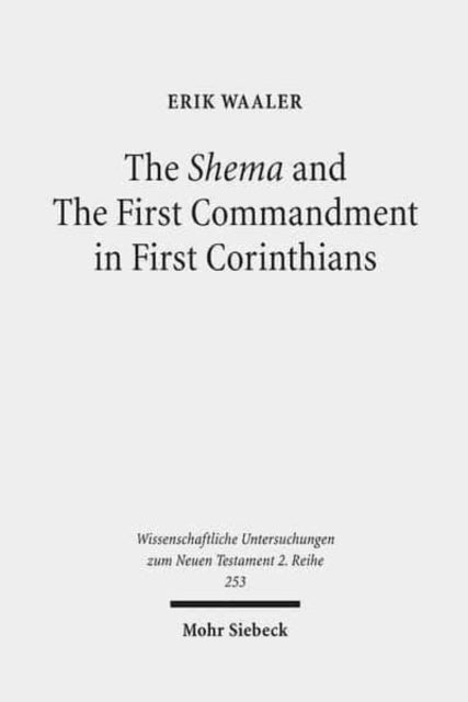 Book cover of: Shema and The First Commandment in First Corinthians. By: Erik Waaler