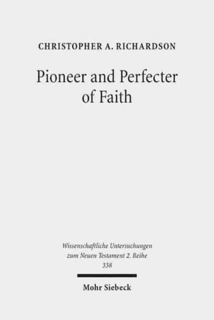Book cover of: Pioneer and Perfecter of Faith. By: Christopher A. Richardson
