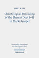 Book cover of: Christological Rereading of the Shema (Deut 6.4) in Mark's Gospel. By: John J. R. Lee