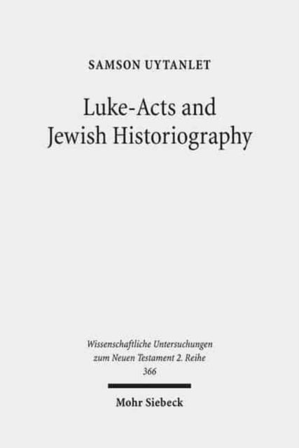 Book cover of: Luke-Acts and Jewish Historiography. By: Samson Uytanlet