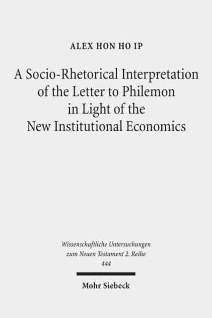 Book cover of: Socio-Rhetorical Interpretation of the Letter to Philemon in Light of the New Institutional Economics. By: Alex Hon Ho Ip