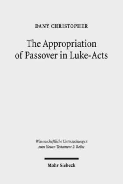 Book cover of: Appropriation of Passover in Luke-Acts. By: Dany Christopher