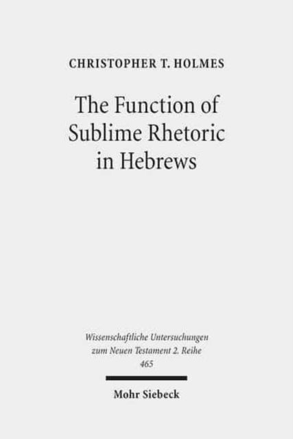 Book cover of: Function of Sublime Rhetoric in Hebrews. By: Christopher T. Holmes