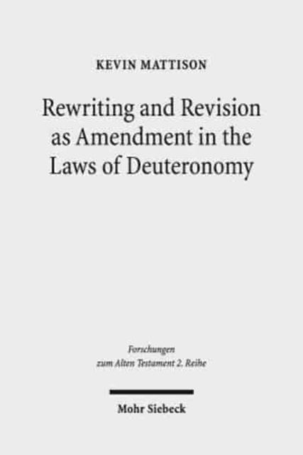 Book cover of: Rewriting and Revision as Amendment in the Laws of Deuteronomy. By: Kevin Mattison