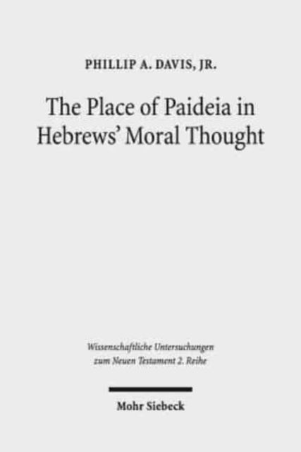 Book cover of: Place of Paideia in Hebrews' Moral Thought. By: Davis, Phillip A. Jr