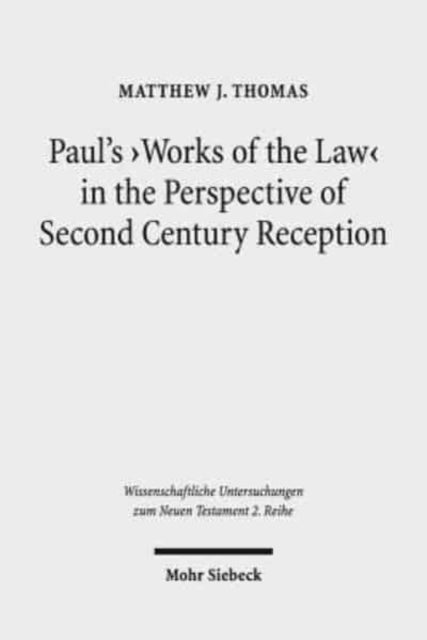 Book cover of: Paul's 'Works of the Law' in the Perspective of Second Century Reception. By: Matthew J. Thomas
