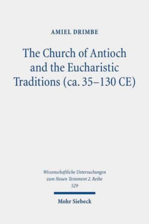 Church of Antioch and the Eucharistic Traditions (ca. 35-130 CE)