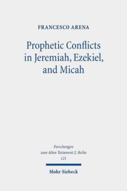 Prophetic Conflicts in Jeremiah, Ezekiel, and Micah