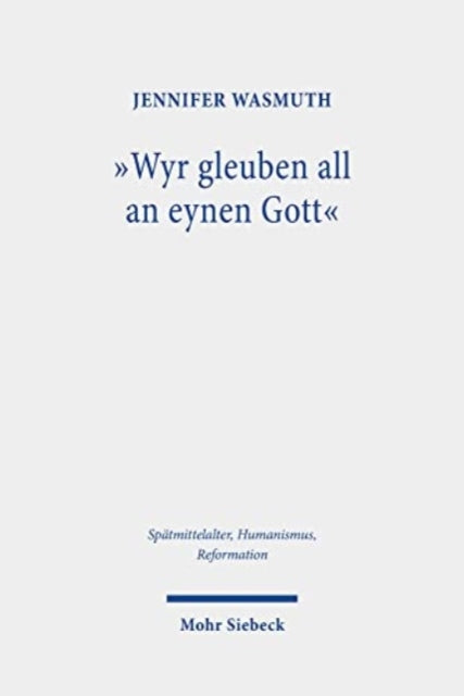 Book cover of: "Wyr gleuben all an eynen Gott". By: Jennifer Wasmuth
