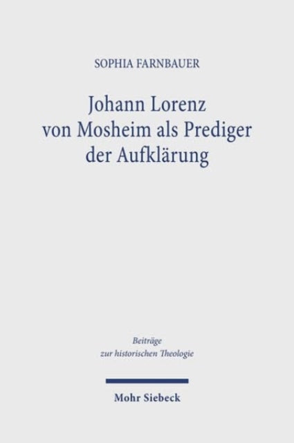 Book cover of: Johann Lorenz von Mosheim als Prediger der Aufklarung. By: Sophia Farnbauer